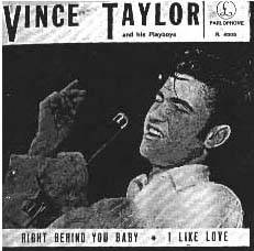 Vince Taylor : Right behind you baby